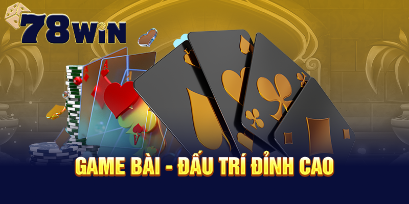 Game bài - Đấu trí đỉnh cao