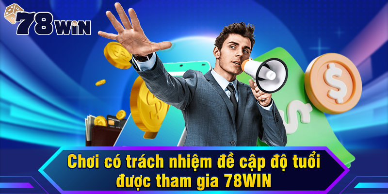 Chơi có trách nhiệm đề cập độ tuổi được tham gia 78WIN