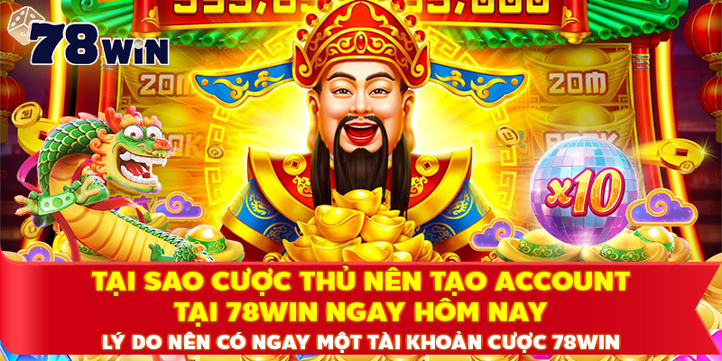 Lý do nên có ngay một tài khoản cược 78WIN