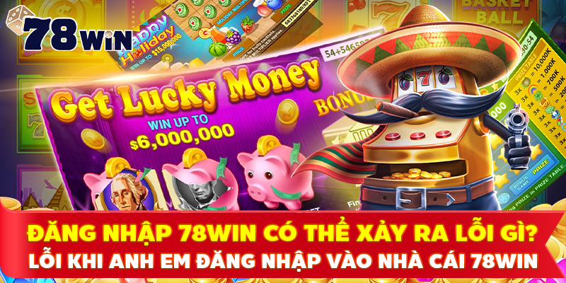 Lỗi khi anh em đăng nhập vào nha cái 78WIN