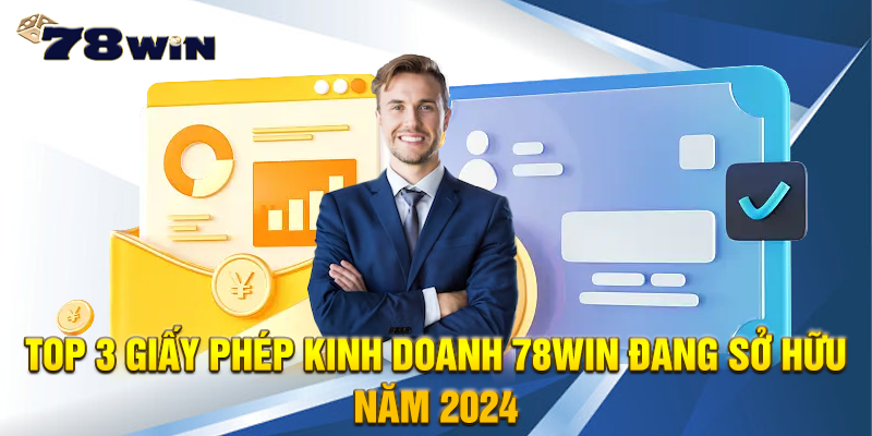 Top 3 giấy phép kinh doanh 78WIN đang ở hữu trong 2024