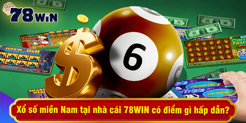 Xổ số miền Nam tại nhà cái 78WIN có điểm gì hấp dẫn?